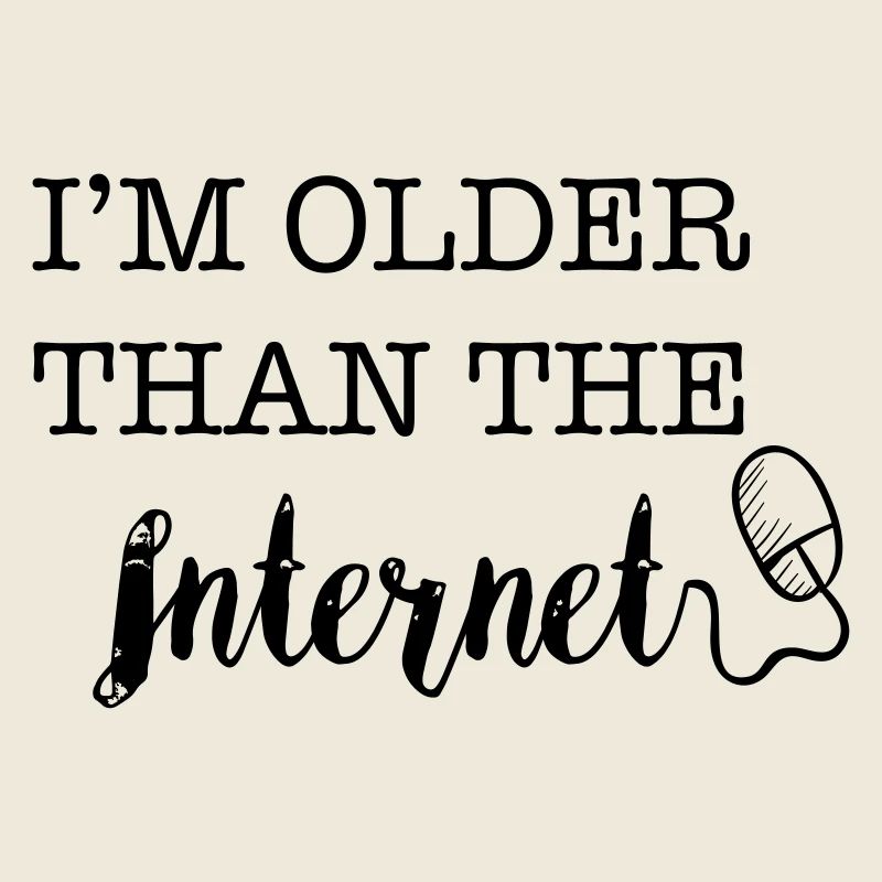 I'm Older Than The Internet ...
