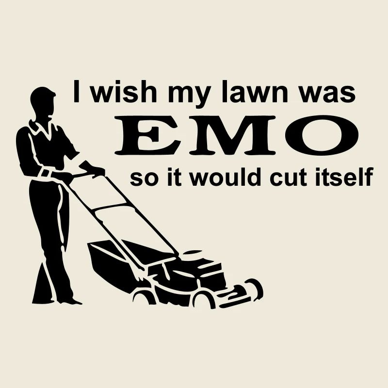 I Wish My Lawn Was Emo So It Would Cut Itself