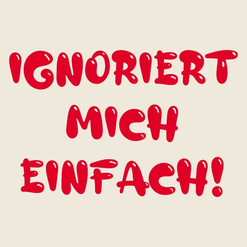 Ignoriert mich einfach!