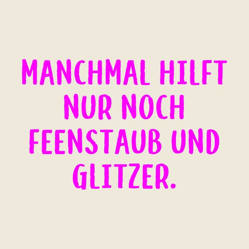 Manchmal hilft nur noch Feenstaub und Glitzer.