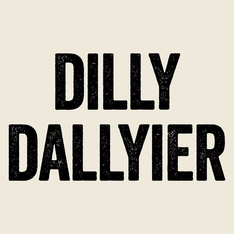 Dilly Dallyier Procrastine Dredle Dilly Dally
