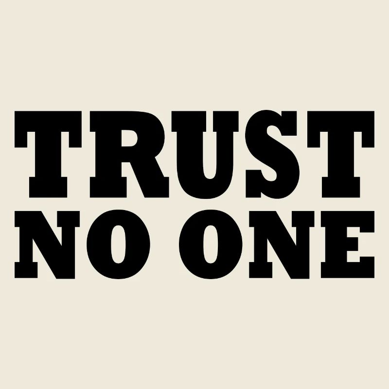 Trust no one