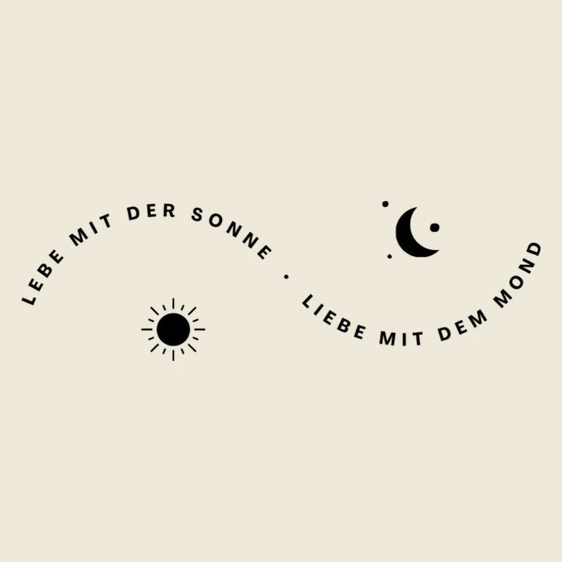 Lebe mit der Sonne Liebe mit dem Mond