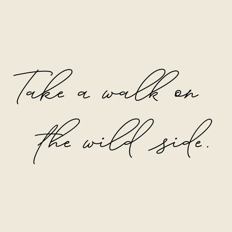 Take A Walk On The Wild Side Statement