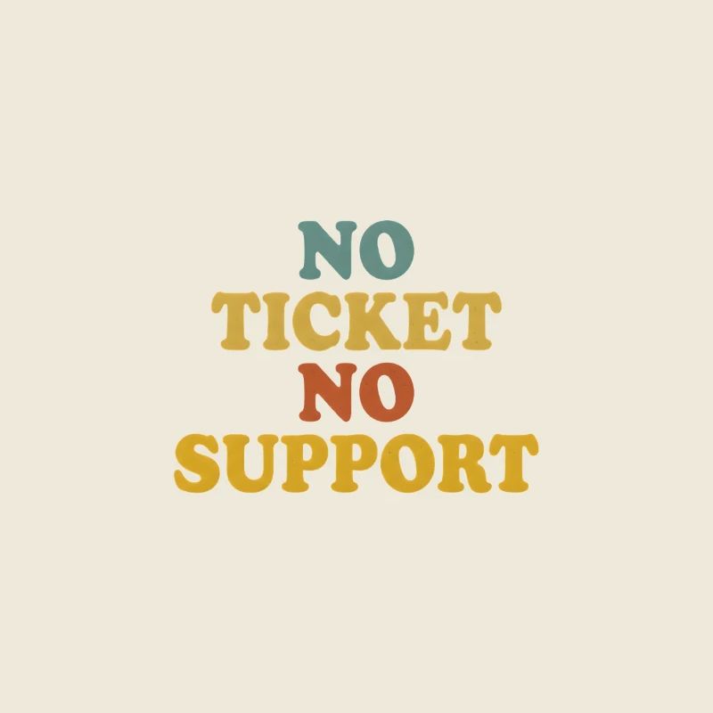 No Ticket No Support Computer Scientist IT Administrator