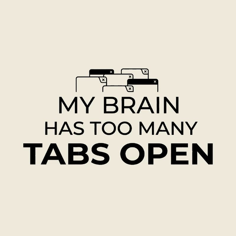 My Brain Has Too Many Tabs Open Humor Design