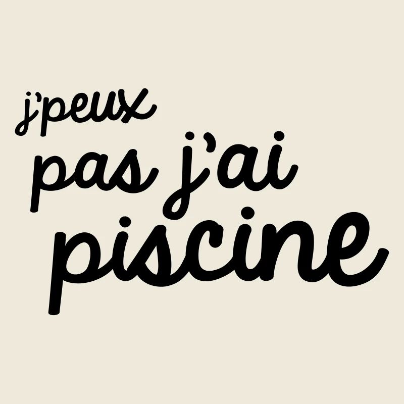Je peux pas j'ai piscine