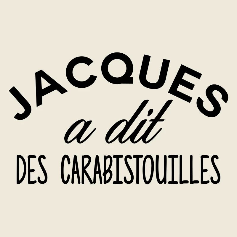Jacques said CARABISTOUILLES