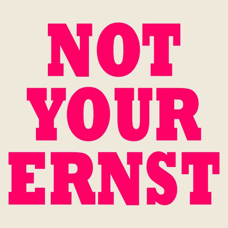 Not your ernst