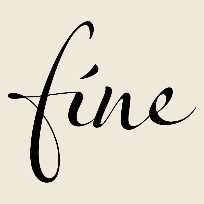 Fine – Feeling just fine