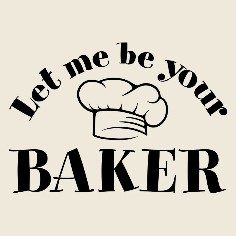 Let Me Be Your Baker With Baker's Hat Saying