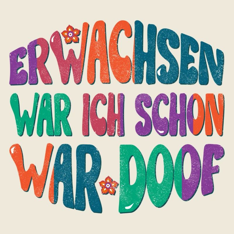 Erwachsen war ich schon, war doof!