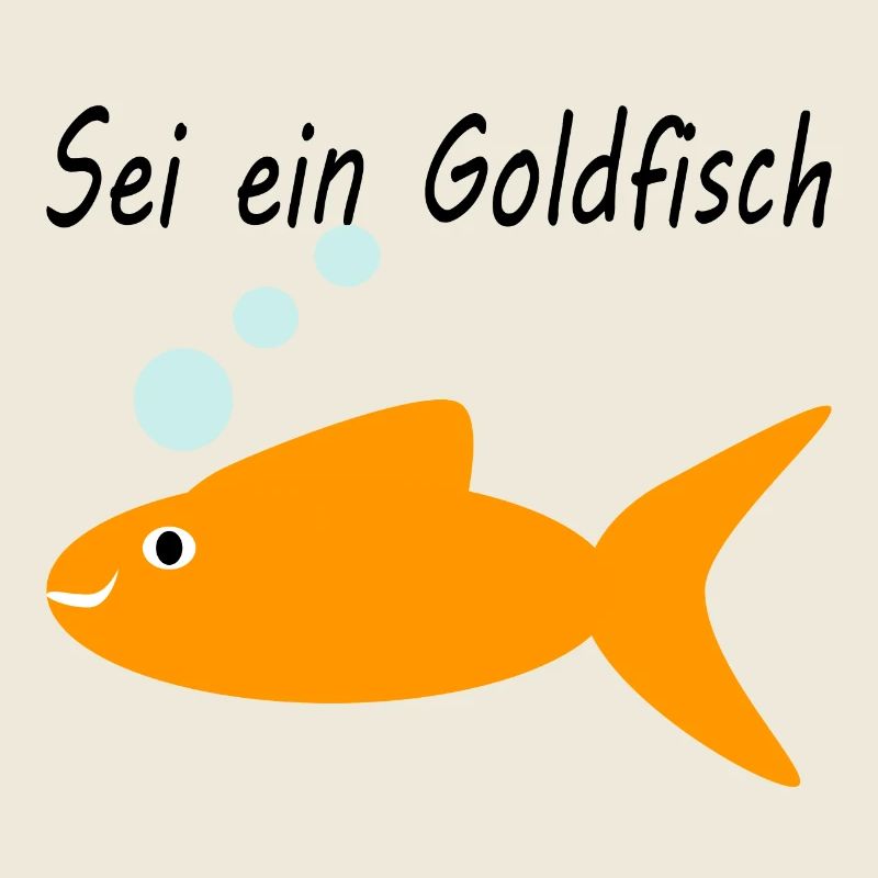 Sei ein Goldfisch