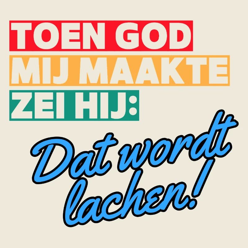 When God made me, he said that it will be laughing #