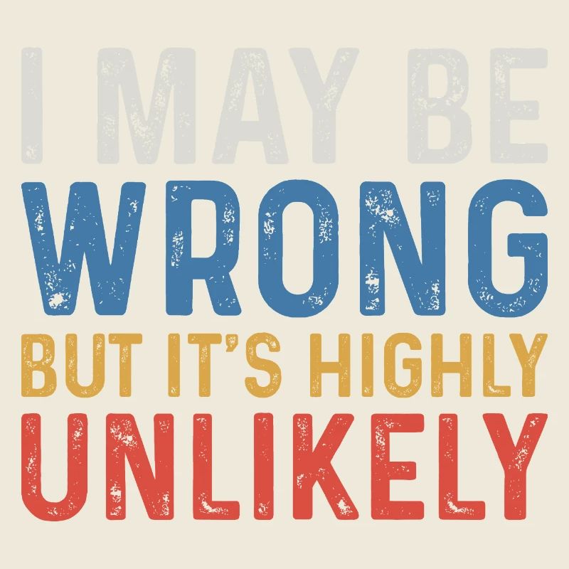 I May Be Wrong But It's Highly Unlikely