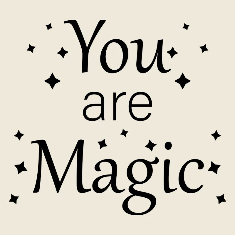 You are magic