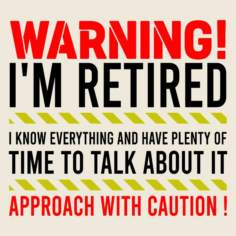 Warning I'm Retired Plenty Of Time Retirement
