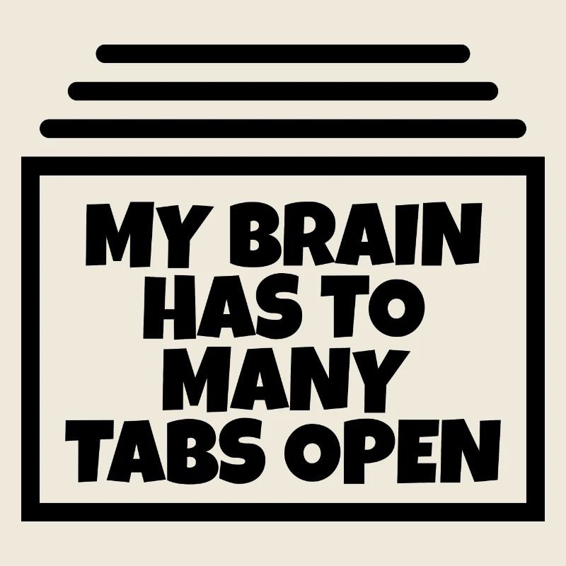 My brain has too many tabs open ;)