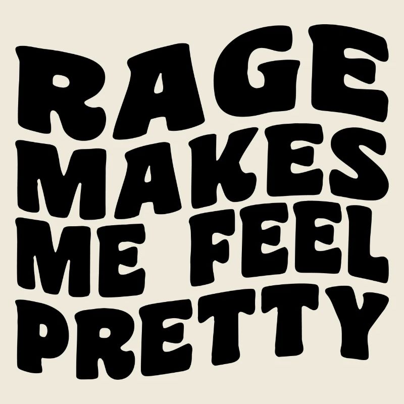 Rage Makes Me Feel Pretty, Humor Saying, Sarcastic