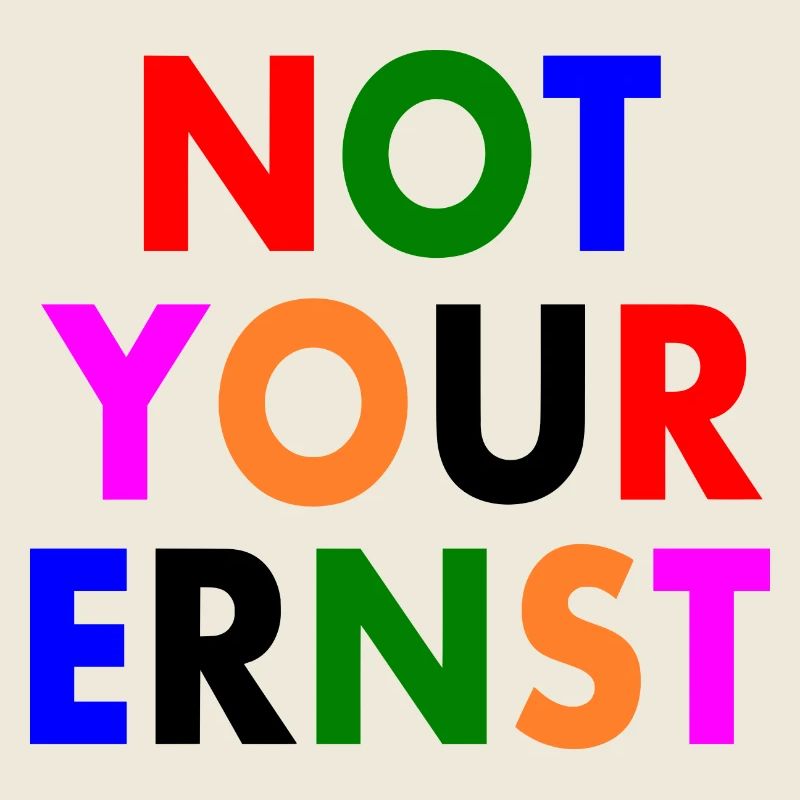Not your ernst