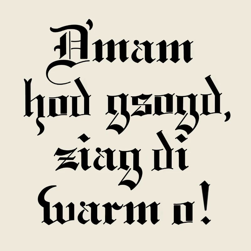 D´mam hod gsogt..
