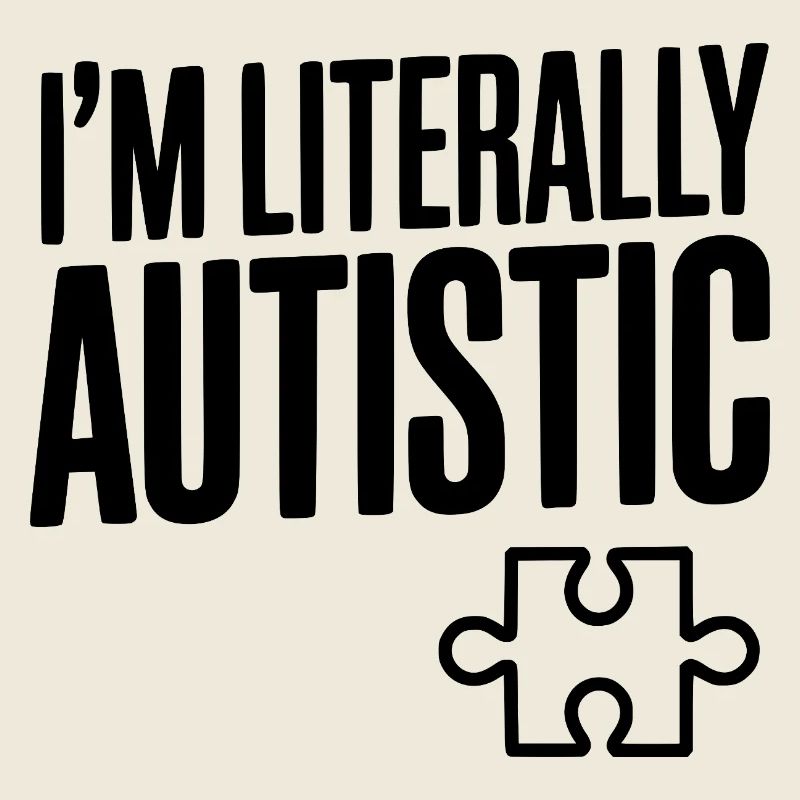 Ich bin buchstäblich autistisch