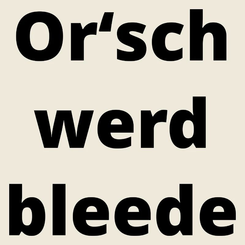 Orsch werd bleede (sächsisch) Geschenk Sachsen