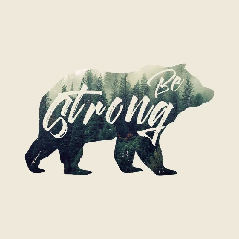 be strong. Bear, Forest