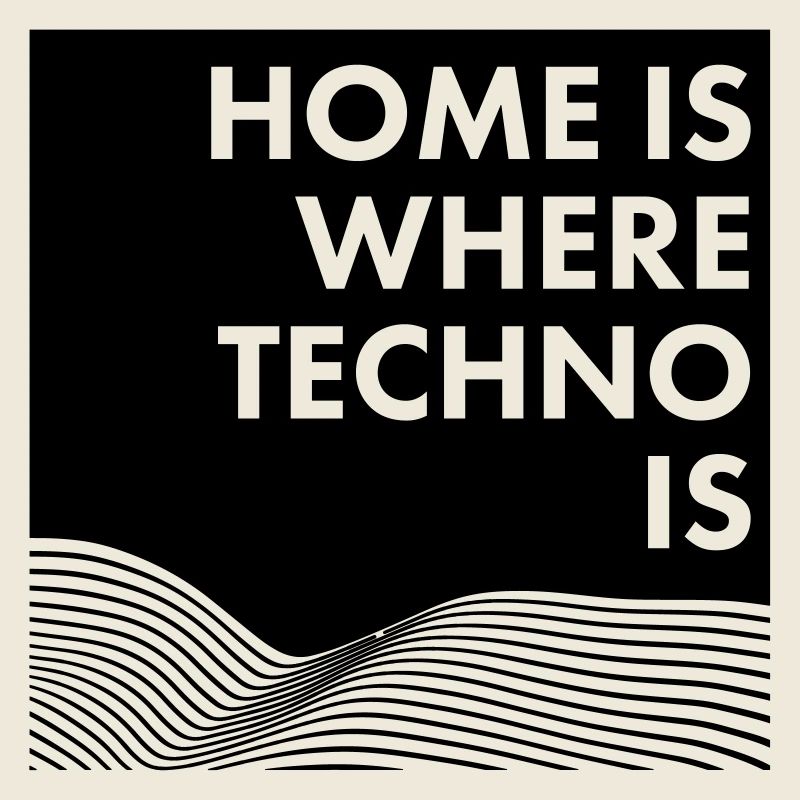 Home Is Where Techno Is