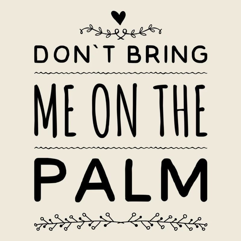 don´t bring me on the palm