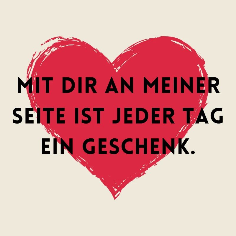 Mit dir ist jeder Tag ein Geschenk.