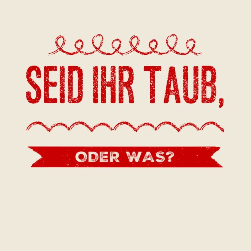 seid ihr taub oder was?