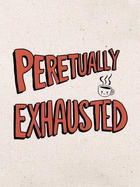Perpetually Exhausted