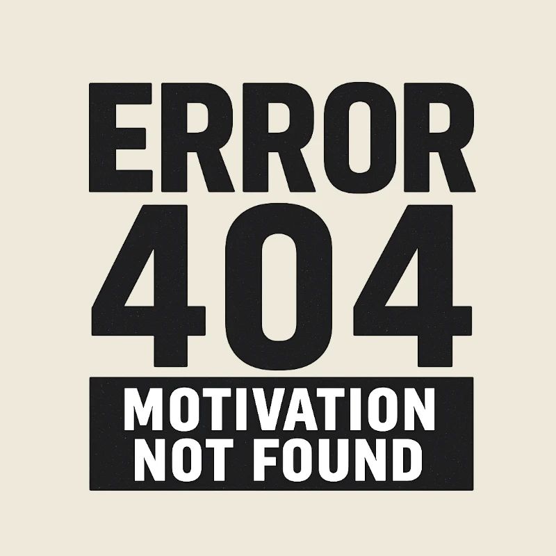 Error 404 – Motivation Not Found