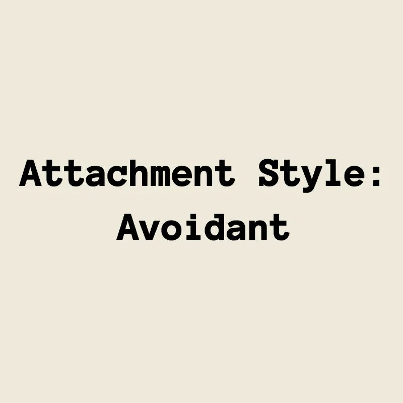 Attachment Style: Avoidant