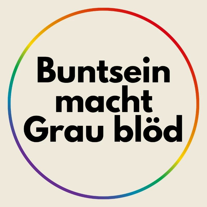 Buntsein macht grau blöd