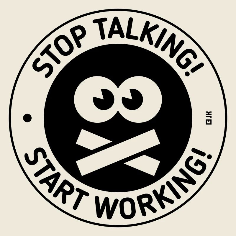 Stop Talking! Start Working! (Black)