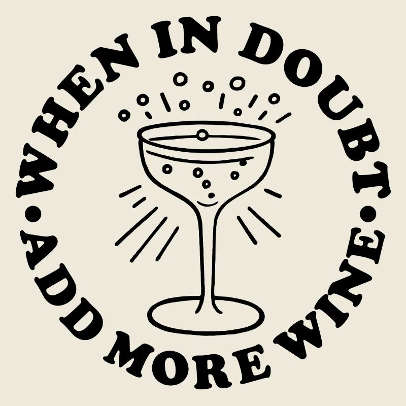 When in Doubt  Add More Wine