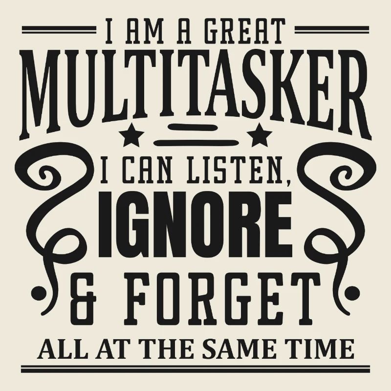 Multitasker: listen, ignore &amp; forget