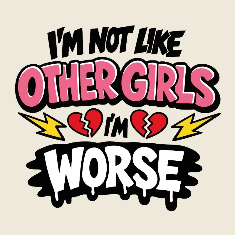Je ne suis pas comme les autres filles, je suis pire, affirmation