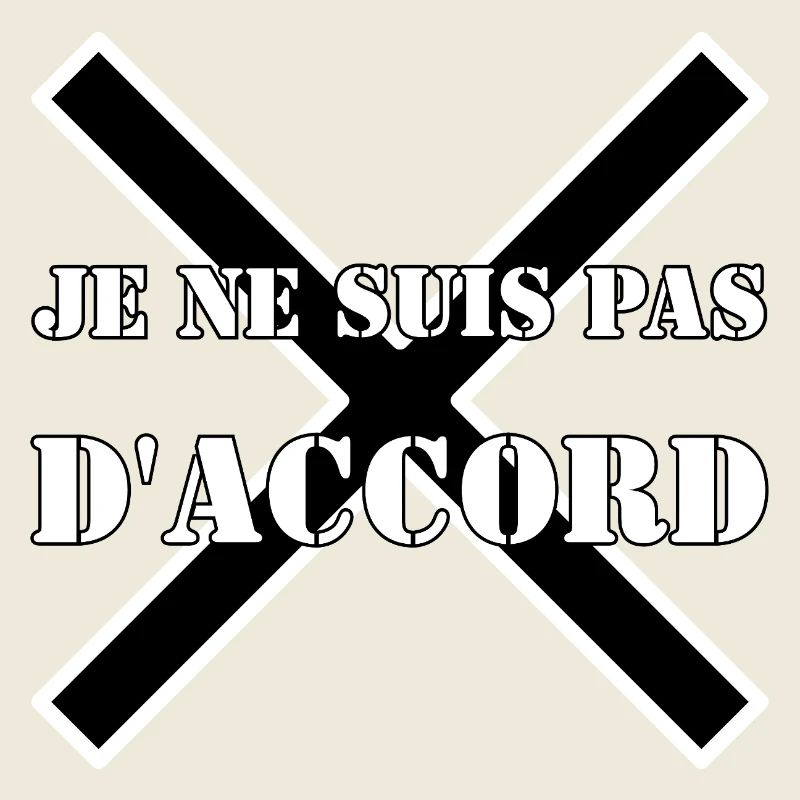 JE NE SUIS PAS D'ACCORD.