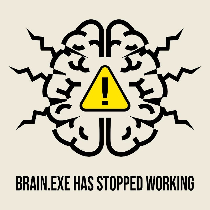 BRAIN.EXE HAS STOPPED WORKING - Panne Cérébrale NO