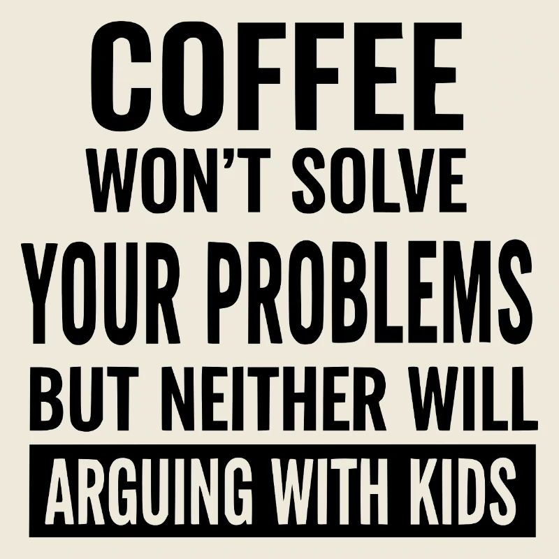 Coffee Won’t Solve Your Problems
