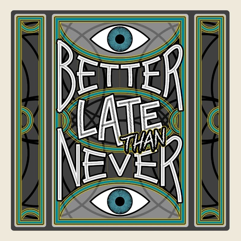 BetterLateThanNever_Original
