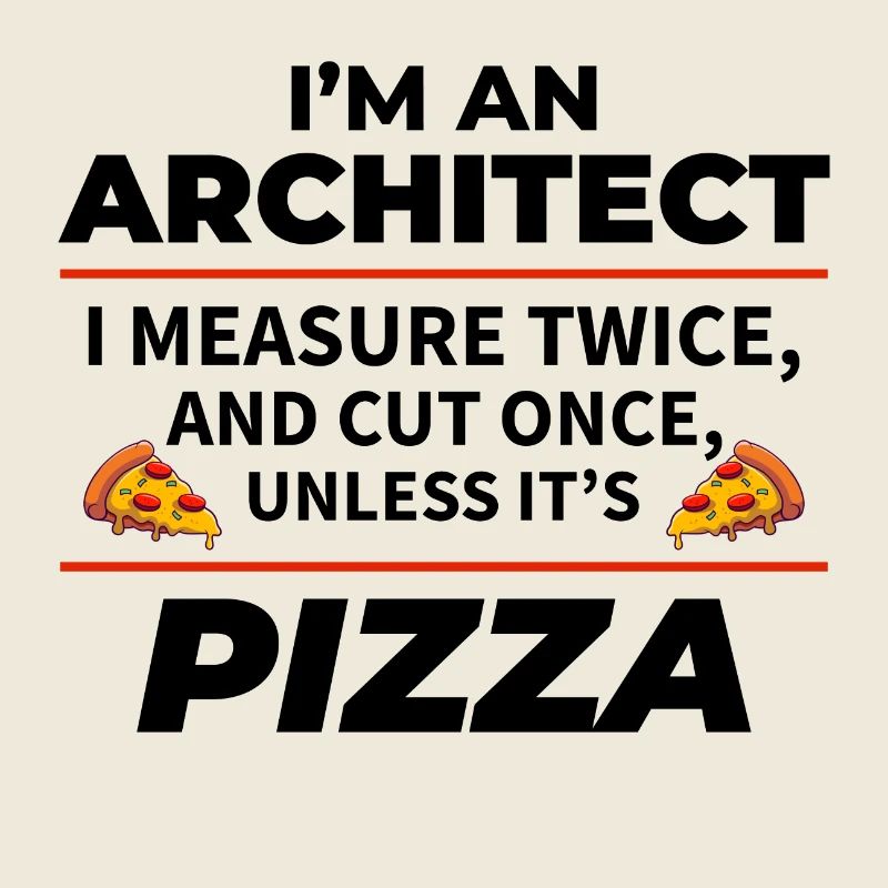 Architekt: zweimal messen, einmal schneiden, außer Pizza