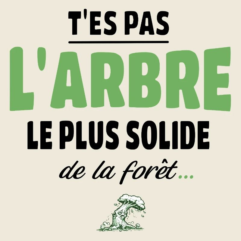 T’es pas l’arbre le plus solide de la forêt, vanne