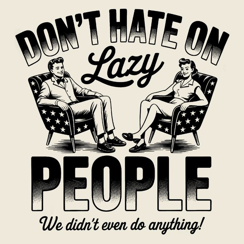 Don’t Hate on Lazy People Funny Retro