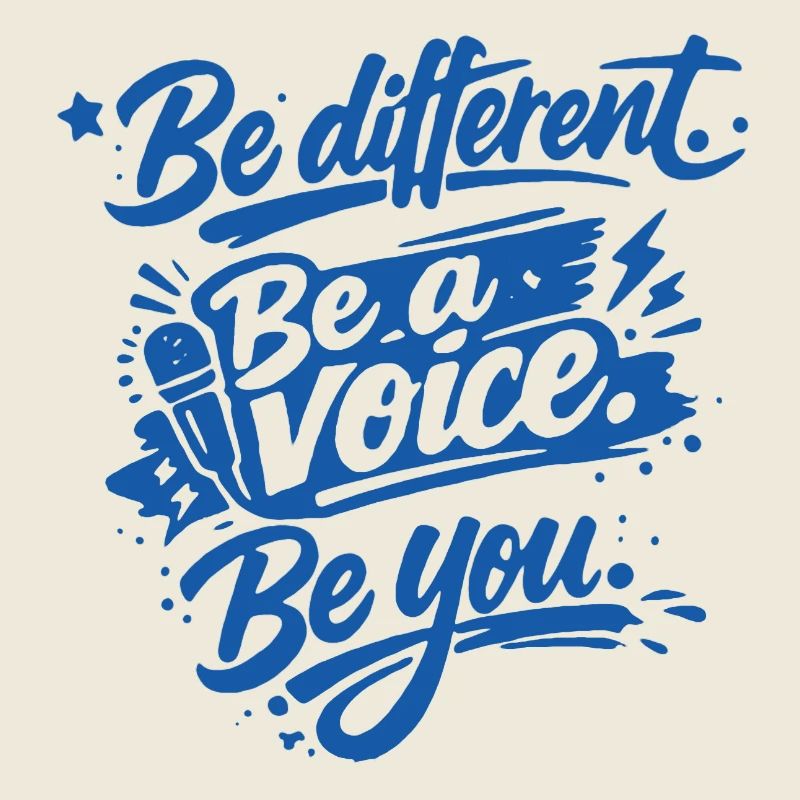 Be different. Be a voice. Be you.