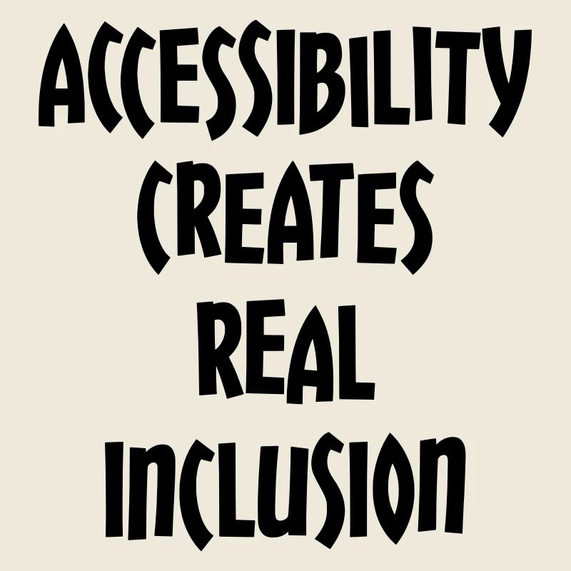Accessibility creates true inclusion #