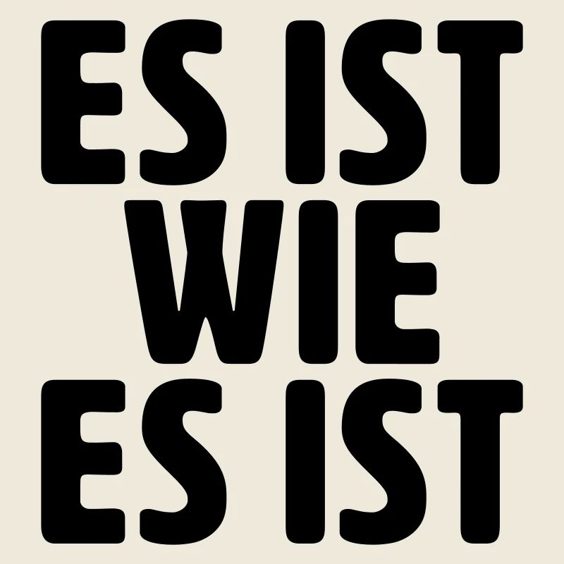 Es ist wie es ist